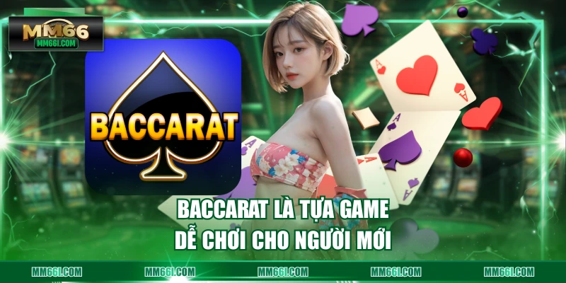 Baccarat là tựa game dễ chơi cho người mới