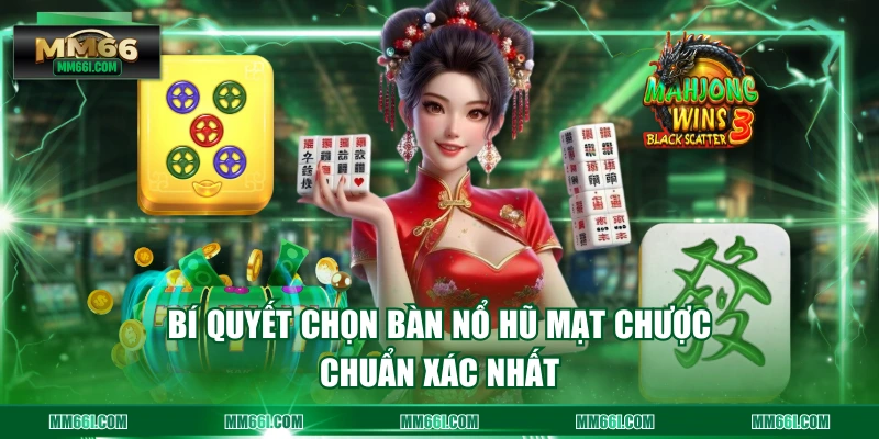 Bí quyết chọn bàn nổ hũ mạt chược chuẩn xác nhất