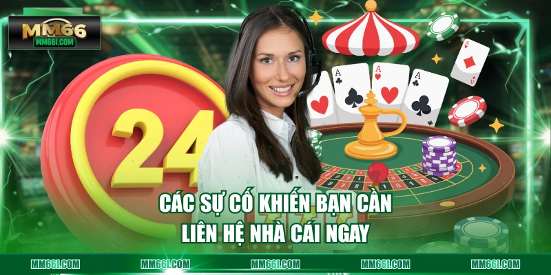 Các sự cố khiến bạn cần liên hệ nhà cái ngay