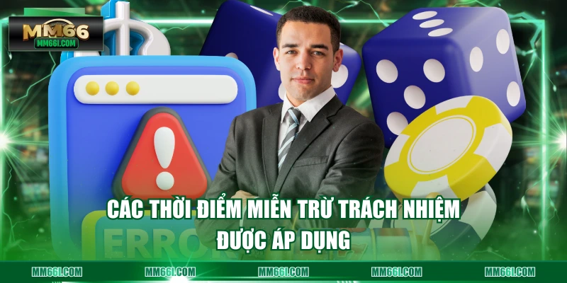 Các thời điểm miễn trừ trách nhiệm được áp dụng