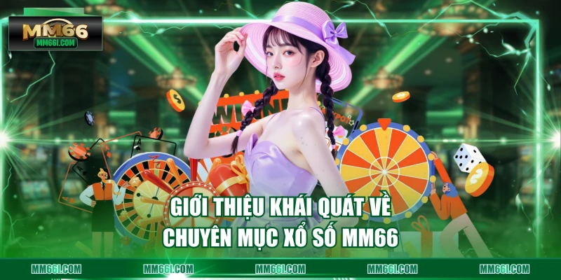 Giới thiệu khái quát về chuyên mục Xổ Số MM66