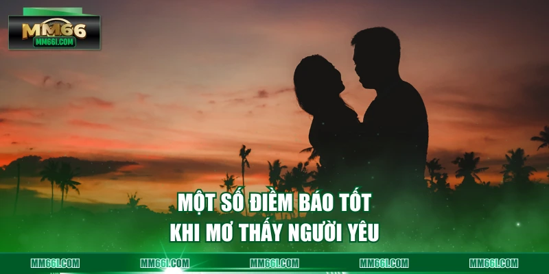 Một số điềm báo tốt khi mơ thấy người yêu