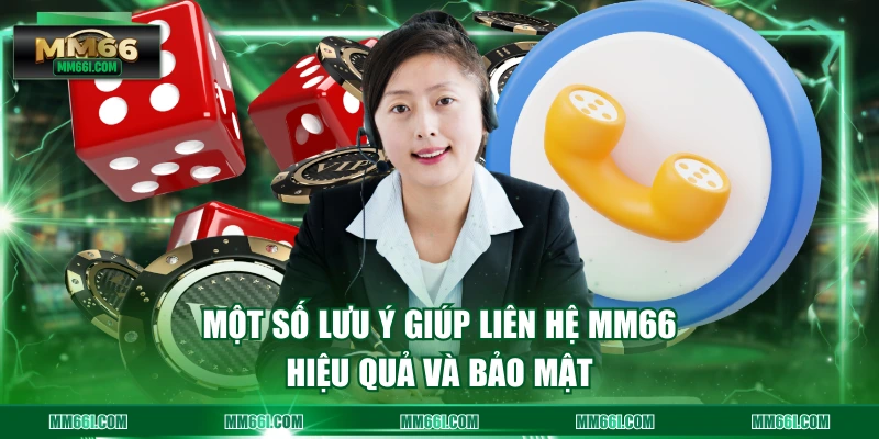Một số lưu ý giúp liên hệ MM66 hiệu quả và bảo mật