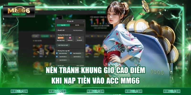 Nên tránh khung giờ cao điểm khi nạp tiền vào acc MM66