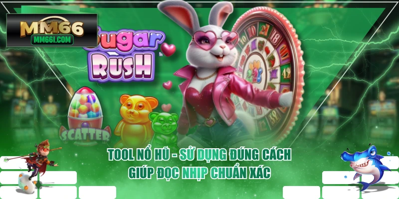 Tool Nổ Hũ - Sử Dụng Đúng Cách Giúp Đọc Nhịp Chuẩn Xác